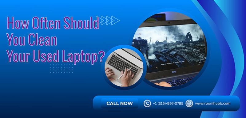 How Often Should You Clean Your Used Laptop? A Complete Maintenance Guide