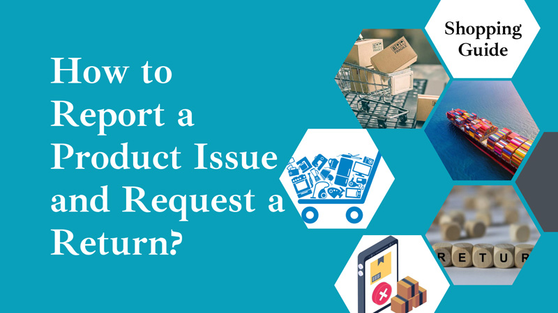 How to Report a Product Issue and Request a Return?