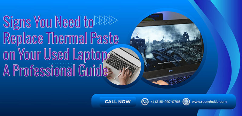 Signs You Need to Replace Thermal Paste on Your Used Laptop: A Professional Guide